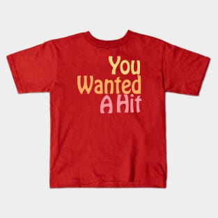 You Wanted A Hit Kids T-Shirt